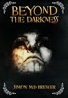 Beyond the Darkness by Simon M.D.Brewer Beyond the Darkness by Simon M.D.Brewer