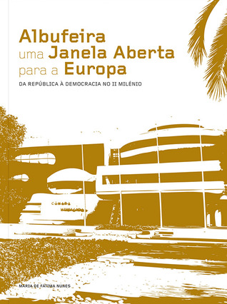 Albufeira, uma janela aberta para a Europa : da República à Democracia no II milénio