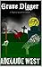 Grave Digger: A Digging Up Graves Novel