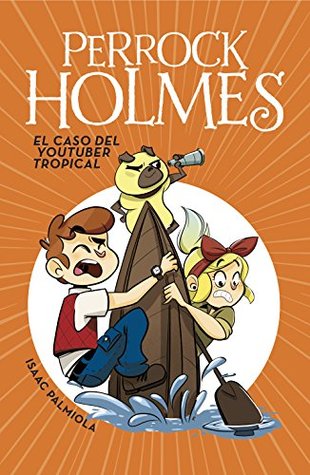 El caso del youtuber tropical (Perrock Holmes, #6)