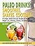 Paleo Drinks: Smoothies, Sh...