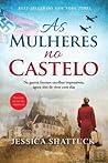 As Mulheres no Castelo by Jessica Shattuck