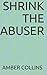Shrink the Abuser
