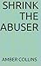 Shrink the Abuser