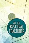 All the Spectral Fractures by Mary A. Hood