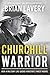 Churchill Warrior: How a Mi...