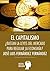 El Capitalismo: ¿Bastan las leyes de mercado para regular la economía? (Argumentos para el s. XXI) (Spanish Edition)