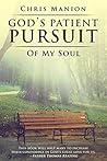 God's Patient Pursuit of My Soul God's Patient Pursuit of My Soul