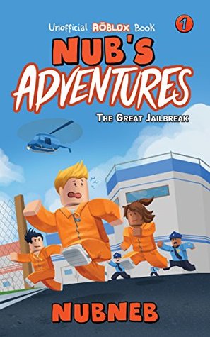 Nub's Adventures: The Great Jailbreak - An Unofficial Roblox Book (Kindle Edition)