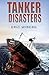 Tanker Disasters by Eric Wiberg