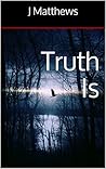 Truth Is Truth Is