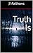 Truth Is by J. Matthews