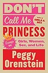 Book cover for Don't call me princess: essays on girls, women, sex, and life