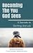 Becoming The You God Sees: ...