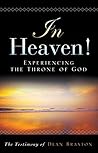 In Heaven! Experiencing the Throne of God : Testimony of Dean Braxton
