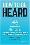 How to Be Heard: Ten Lessons Teachers Need to Advocate for their Students and Profession