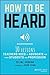How to Be Heard: Ten Lessons Teachers Need to Advocate for their Students and Profession