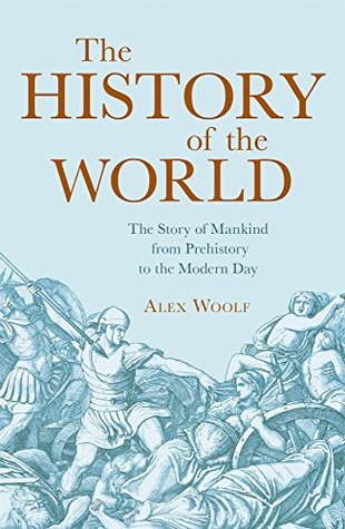 The History of the World: The Story of Mankind from Prehistory to the Modern Day (Kindle Edition)