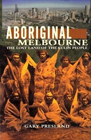 Aboriginal Melbourne: The Lost Land of the Kulin People