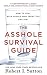 The Asshole Survival Guide: How to Deal with People Who Treat You Like Dirt