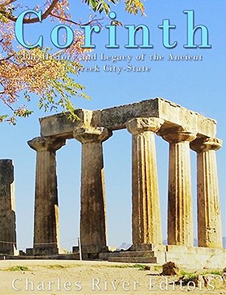 Corinth: The History and Legacy of the Ancient Greek City-State (Kindle Edition)