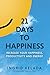 21 Days to Happiness by Ingrid Kelada 21 Days to Happiness by Ingrid Kelada