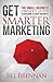 Get Smarter Marketing: The Small Business Owner's Guide to Building a Savvy Business