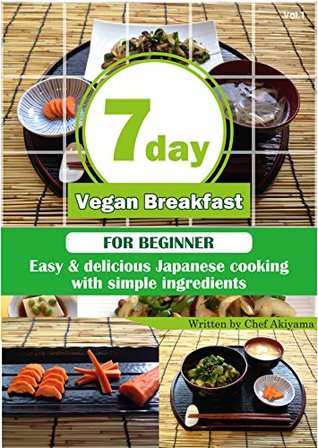 7 day Vegan Breakfast: - Easy Japanese Cooking for Beginner- (7 day Vegan Breakfast - Easy Japanese Cooking for Beginner- Book 1)