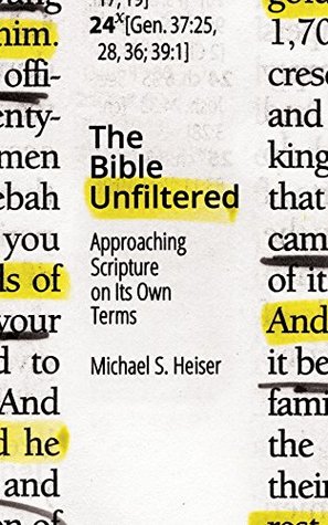 The Bible Unfiltered: Approaching Scripture on Its Own Terms (Kindle Edition)