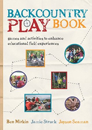Backcountry Play Book: Games and Activities to Enhance Educational Field Experiences (Paperback)