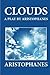 Clouds: A Play by Aristophanes