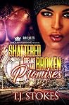 Shattered Dreams & Broken Promises by T.J. Stokes