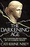 Book cover for The Darkening Age: The Christian Destruction of the Classical World