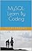MySQL: Learn By Coding