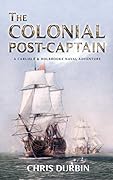 The Colonial Post-Captain (Carlisle & Holbrooke Naval Adventures #1)