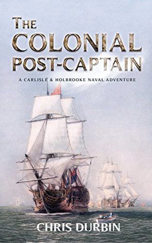 The Colonial Post-Captain (Carlisle & Holbrooke Naval Adventures #1)
