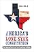 America's Lone Star Constitution by Lucas A. Powe Jr.