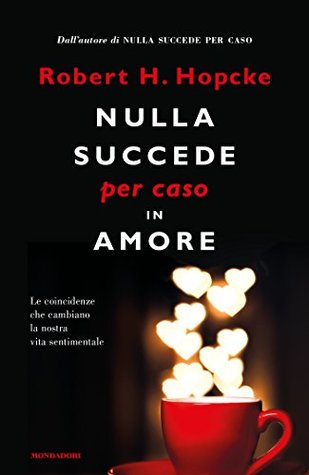 Nulla succede per caso in amore: Le coincidenze che cambiano la nostra vita sentimentale (Italian Edition)