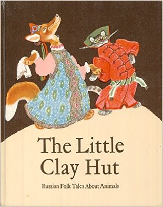The Little Clay Hut: Russian Folk Tales About Animals
