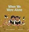 When We Were Alone by David Alexander Robertson