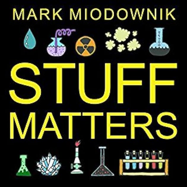 Stuff Matters: Exploring the Marvelous Materials That Shape Our Man-Made World