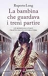 La bambina che guardava i treni partire by Ruperto Long La bambina che guardava i treni partire by Ruperto Long