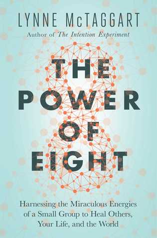 The Power of Eight: Harnessing the Miraculous Energies of a Small Group to Heal Others, Your Life, and the World (Hardcover)