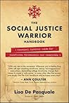 The Social Justice Warrior Handbook: A Practical Survival Guide for Snowflakes, Millennials, and Generation Z The Social Justice Warrior Handbook: A Practical Survival Guide for Snowflakes, Millennials, and Generation Z