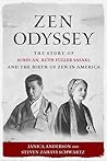 Zen Odyssey: The Story of Sokei-an, Ruth Fuller Sasaki, and the Birth of Zen in America