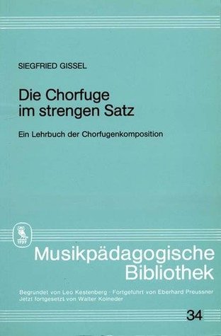 Die Chorfuge im strengen Satz (Musikpädagogische Bibliothek,#34)