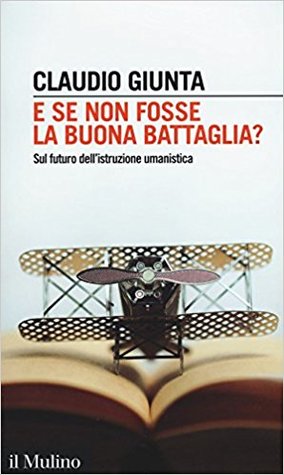 E se non fosse la buona battaglia?: Sul futuro dell'istruzione umanistica (Paperback)