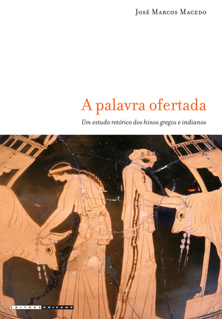 A palavra ofertada: um estudo retórico dos hinos gregos e indianos (Paperback)