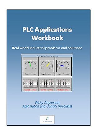PLC Applications Workbook: Real World Industrial Problems and Solutions (S4 TechnoMedia Book 1)