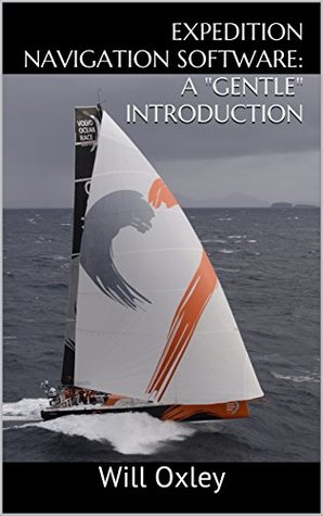 Expedition Navigation Software: A "Gentle" Introduction (Kindle Edition)